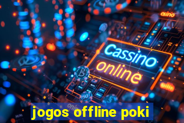 jogos offline poki